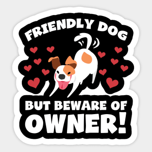 Funny Dog Owner T-Shirt - Friendly dog but beware of owner! Sticker